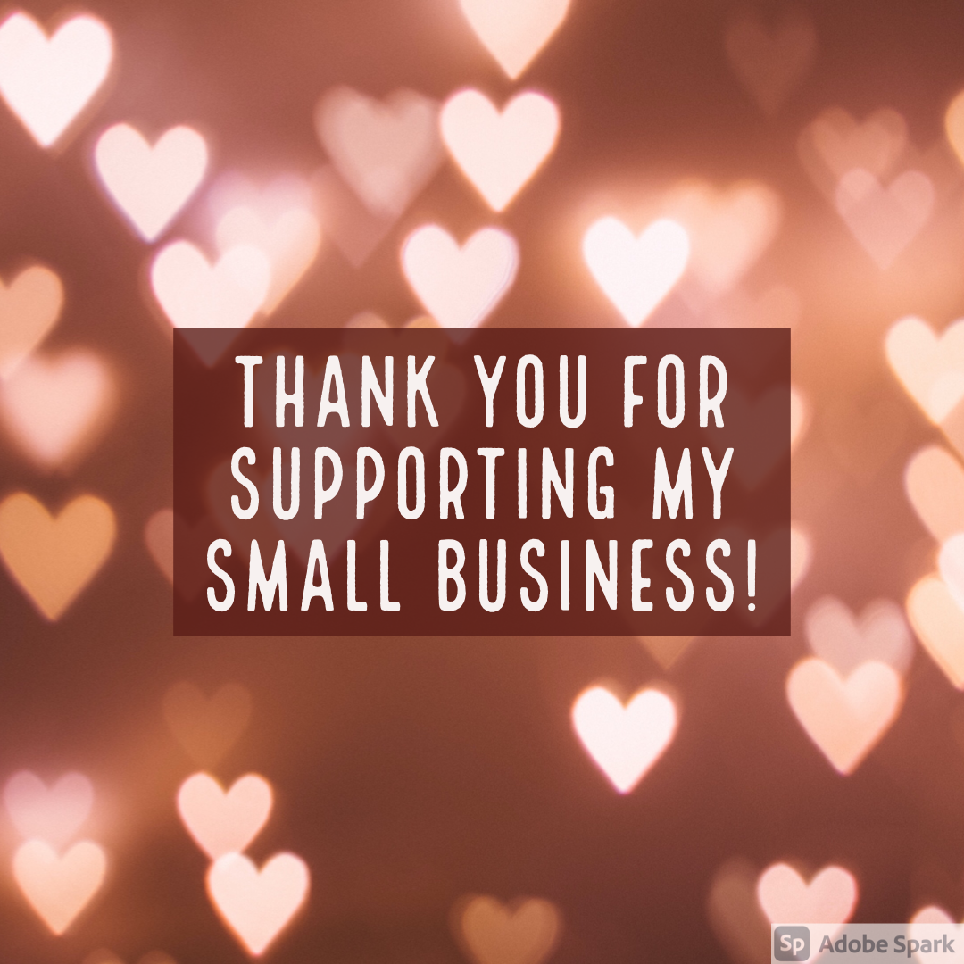 Thank You for supporting my small business