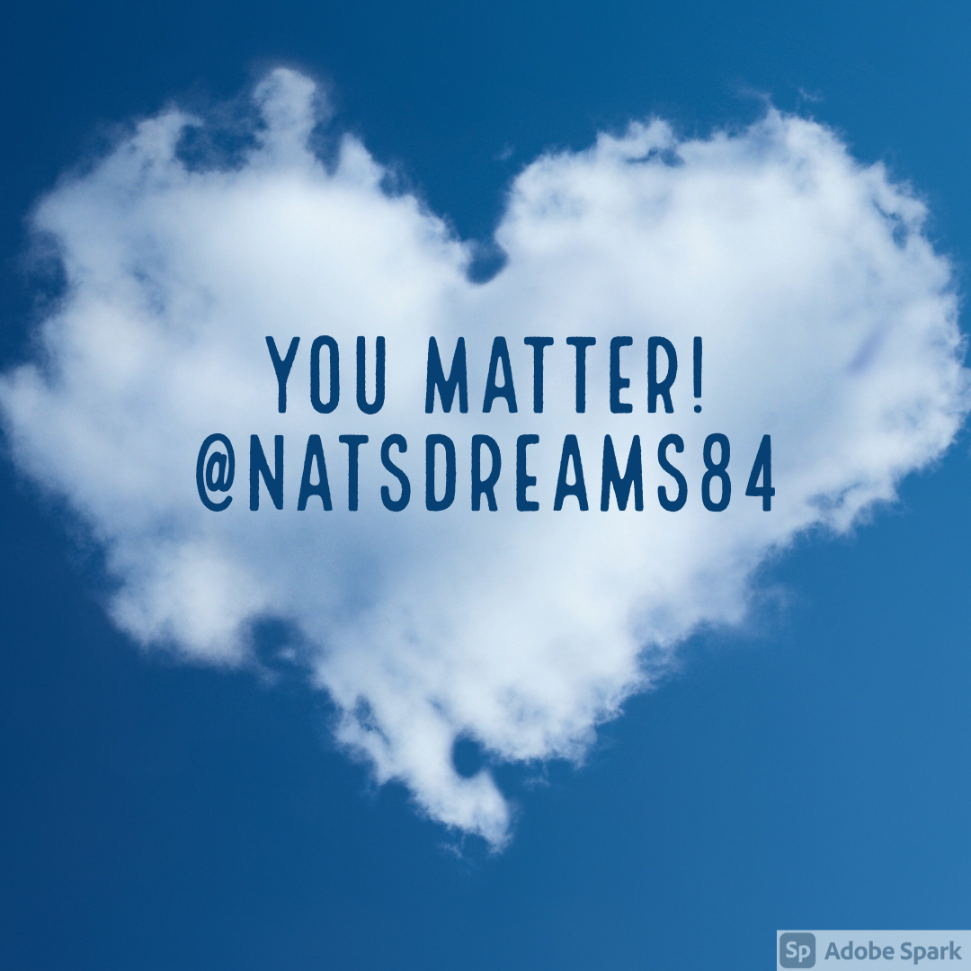 You Matter! @natsdreams84